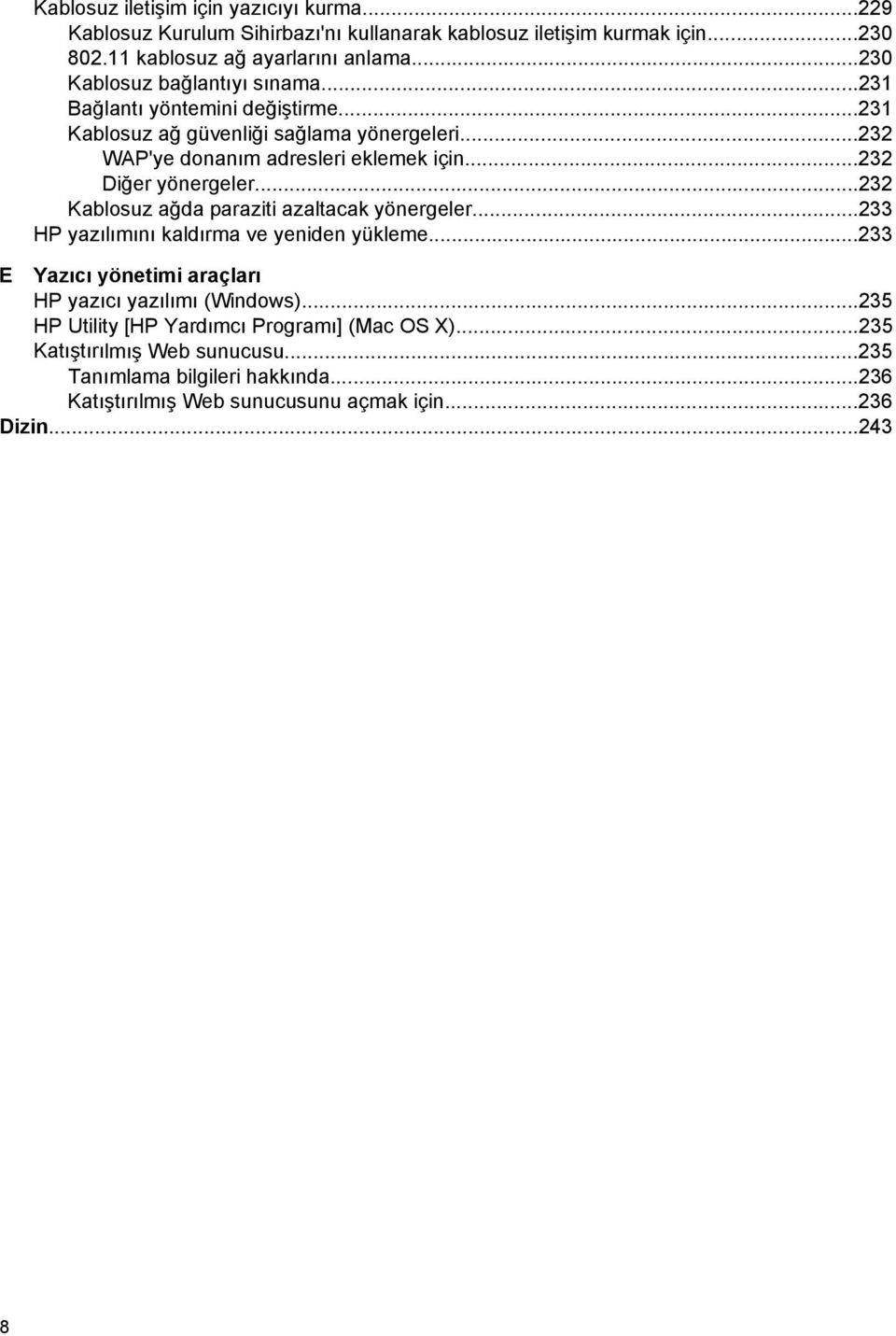 ..232 Diğer yönergeler...232 Kablosuz ağda paraziti azaltacak yönergeler...233 HP yazılımını kaldırma ve yeniden yükleme.