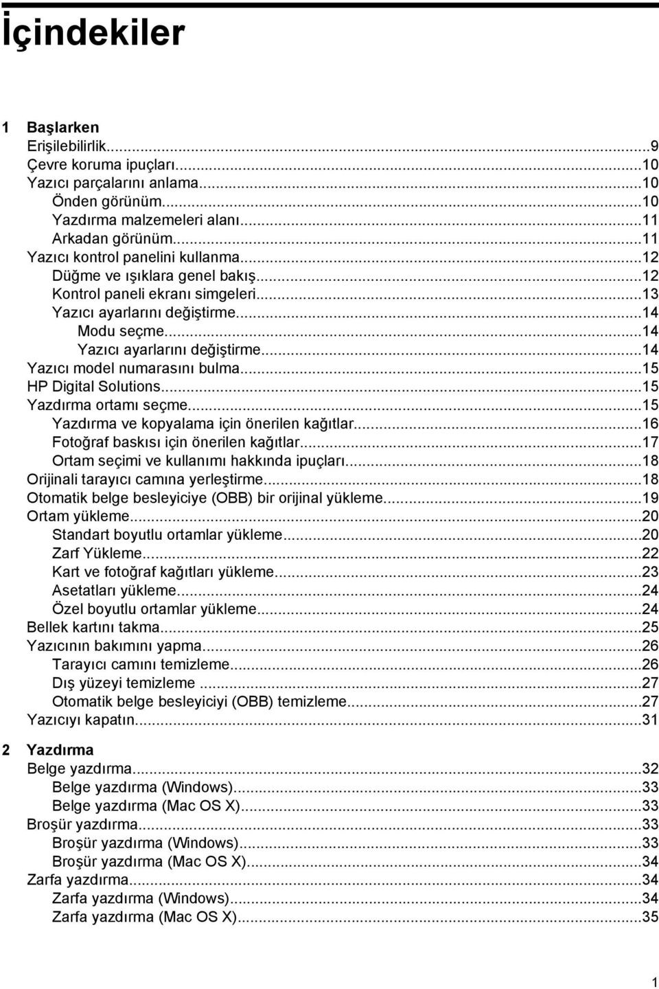 ..14 Yazıcı model numarasını bulma...15 HP Digital Solutions...15 Yazdırma ortamı seçme...15 Yazdırma ve kopyalama için önerilen kağıtlar...16 Fotoğraf baskısı için önerilen kağıtlar.