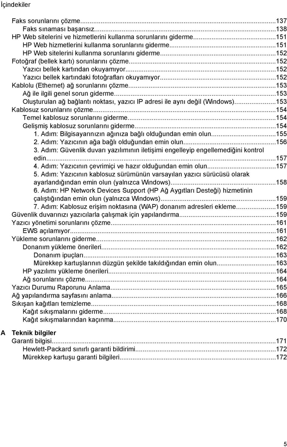 ..152 Kablolu (Ethernet) ağ sorunlarını çözme...153 Ağ ile ilgili genel sorun giderme...153 Oluşturulan ağ bağlantı noktası, yazıcı IP adresi ile aynı değil (Windows)...153 Kablosuz sorunlarını çözme.