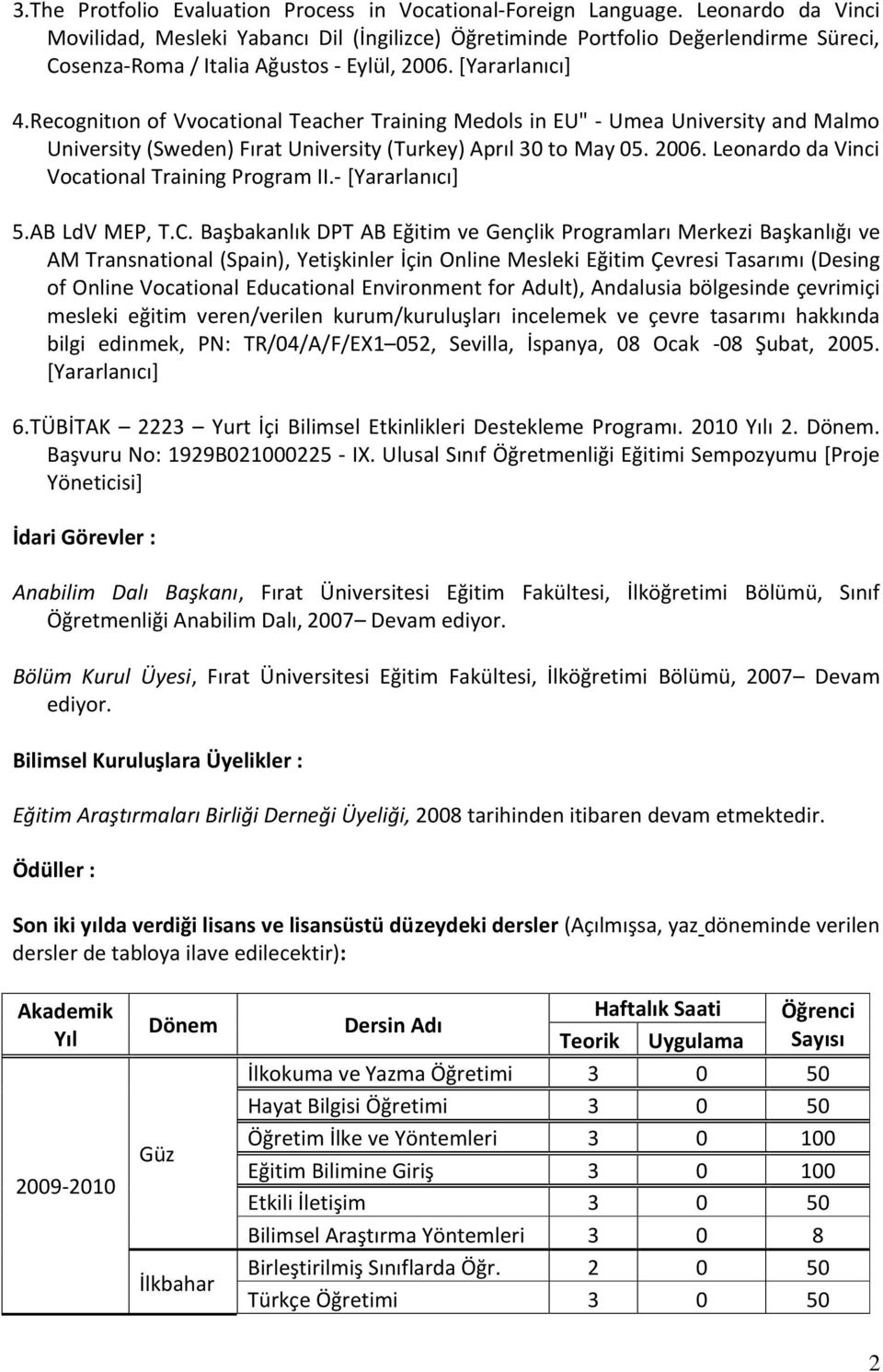 Recognitıon of Vvocational Teacher Training Medols in EU" - Umea University and Malmo University (Sweden) Fırat University (Turkey) Aprıl 30 to May 05. 2006.