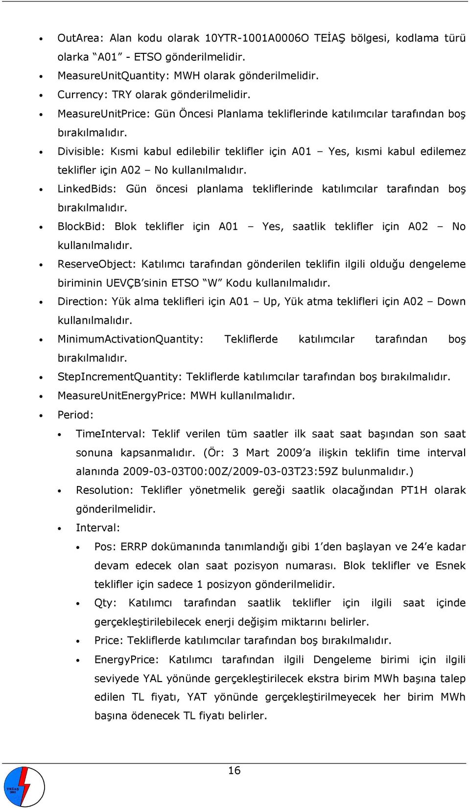 Divisible: Kısmi kabul edilebilir teklifler için A01 Yes, kısmi kabul edilemez teklifler için A02 No kullanılmalıdır.