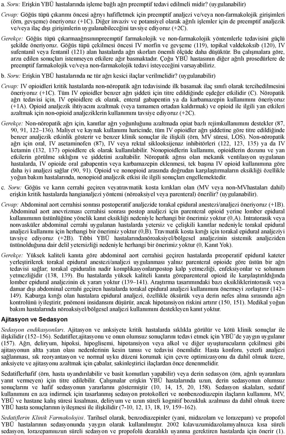 Diğer invaziv ve potansiyel olarak ağrılı işlemler için de preemptif analjezik ve/veya ilaç dışı girişimlerin uygulanabileceğini tavsiye ediyoruz (+2C).