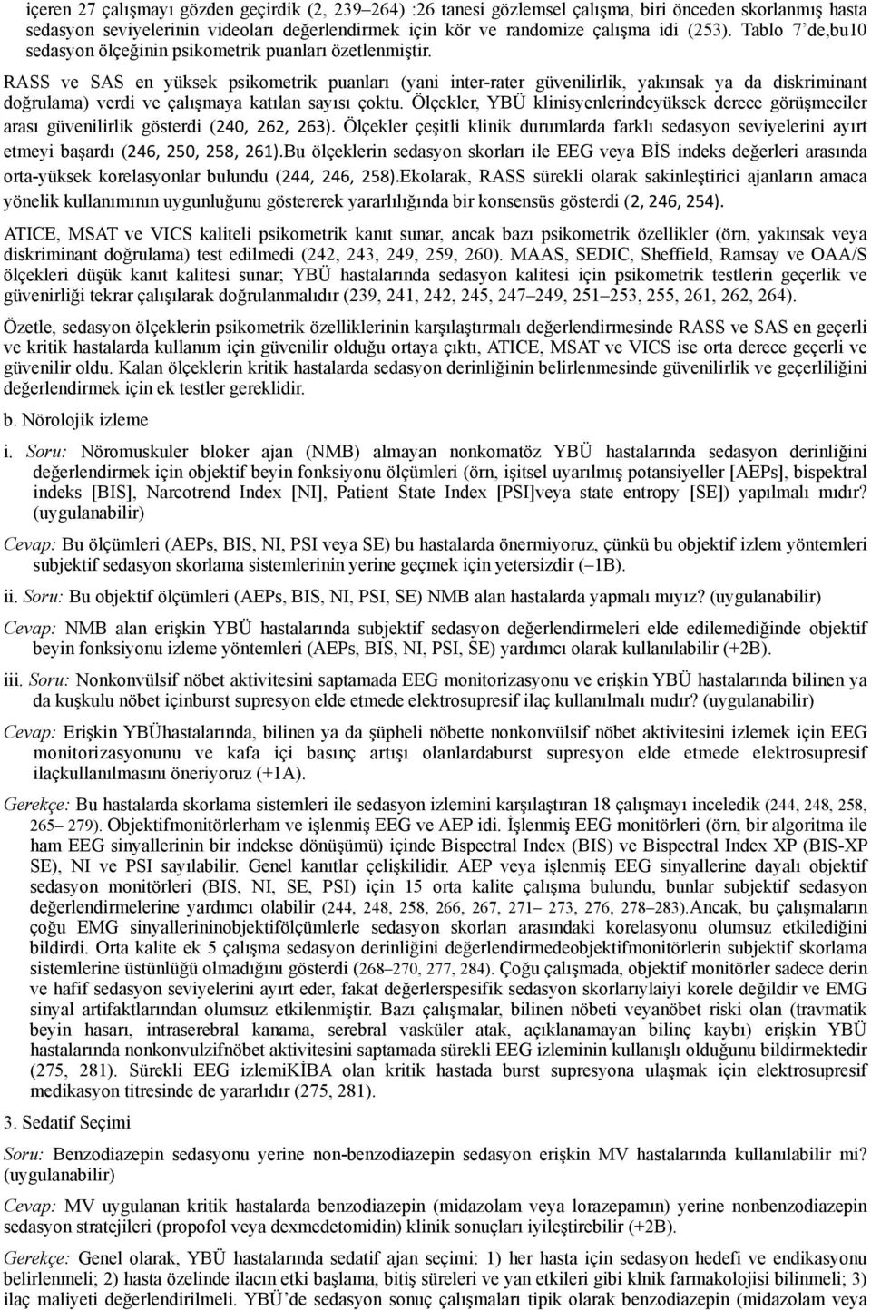 RASS ve SAS en yüksek psikometrik puanları (yani inter-rater güvenilirlik, yakınsak ya da diskriminant doğrulama) verdi ve çalışmaya katılan sayısı çoktu.