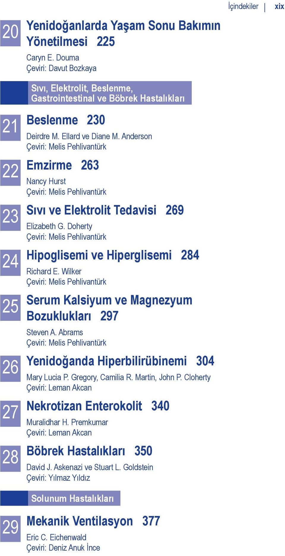 Anderson Çeviri: Melis Pehlivantürk Emzirme 263 Nancy Hurst Çeviri: Melis Pehlivantürk Sıvı ve Elektrolit Tedavisi 269 Elizabeth G.