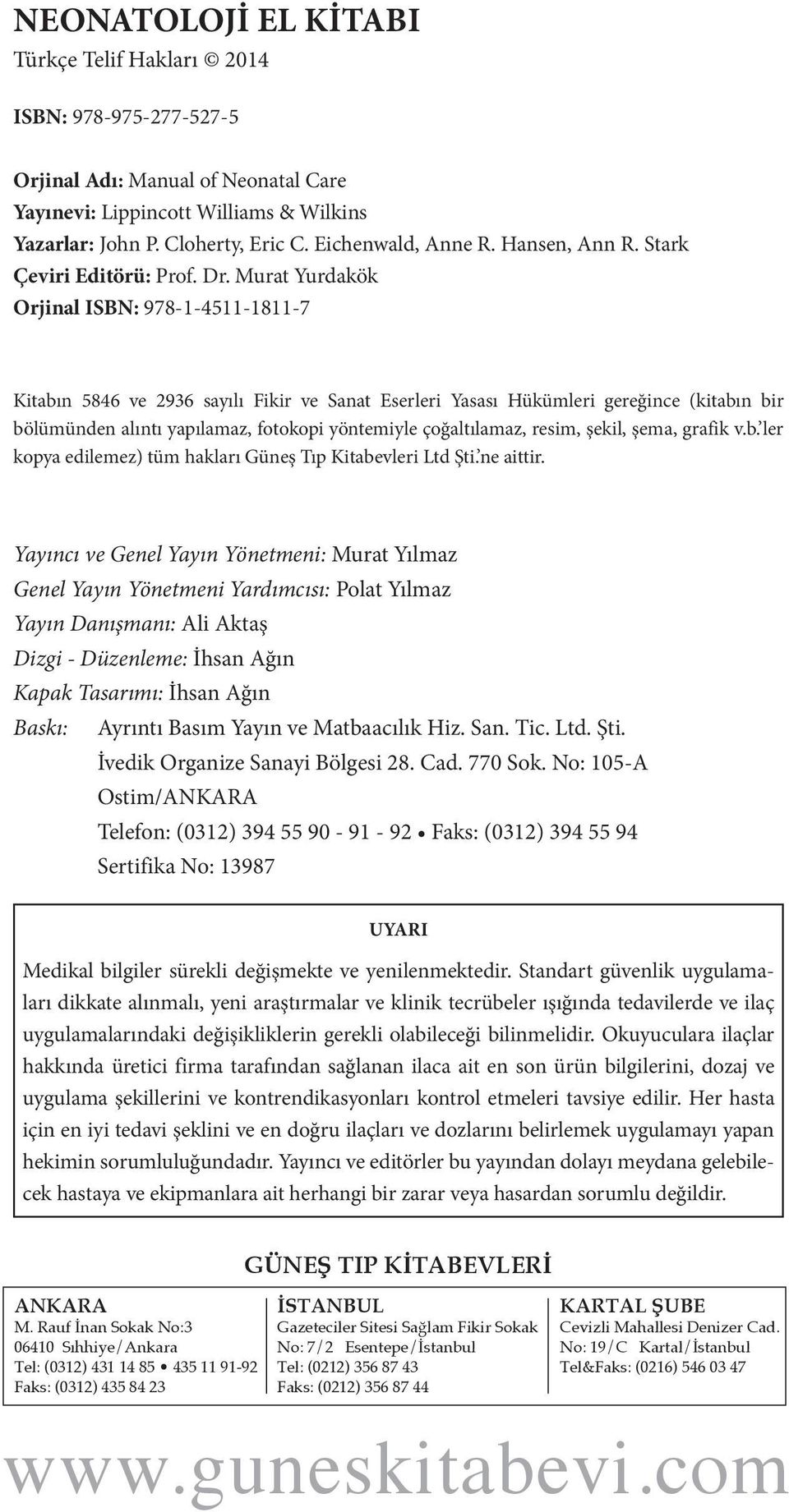 Murat Yurdakök Orjinal ISBN: 978-1-4511-1811-7 Kitabın 5846 ve 2936 sayılı Fikir ve Sanat Eserleri Yasası Hükümleri gereğince (kitabın bir bölümünden alıntı yapılamaz, fotokopi yöntemiyle