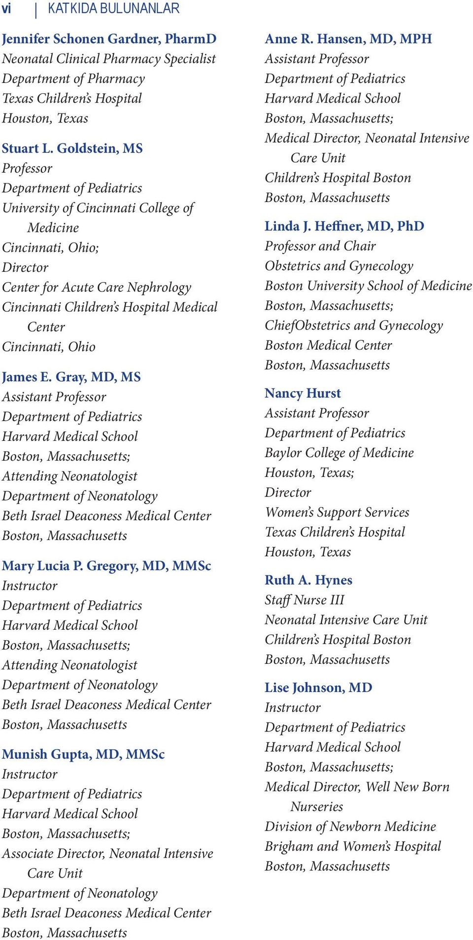 Gray, MD, MS Assistant Professor ; Attending Neonatologist Department of Neonatology Beth Israel Deaconess Medical Center Mary Lucia P.