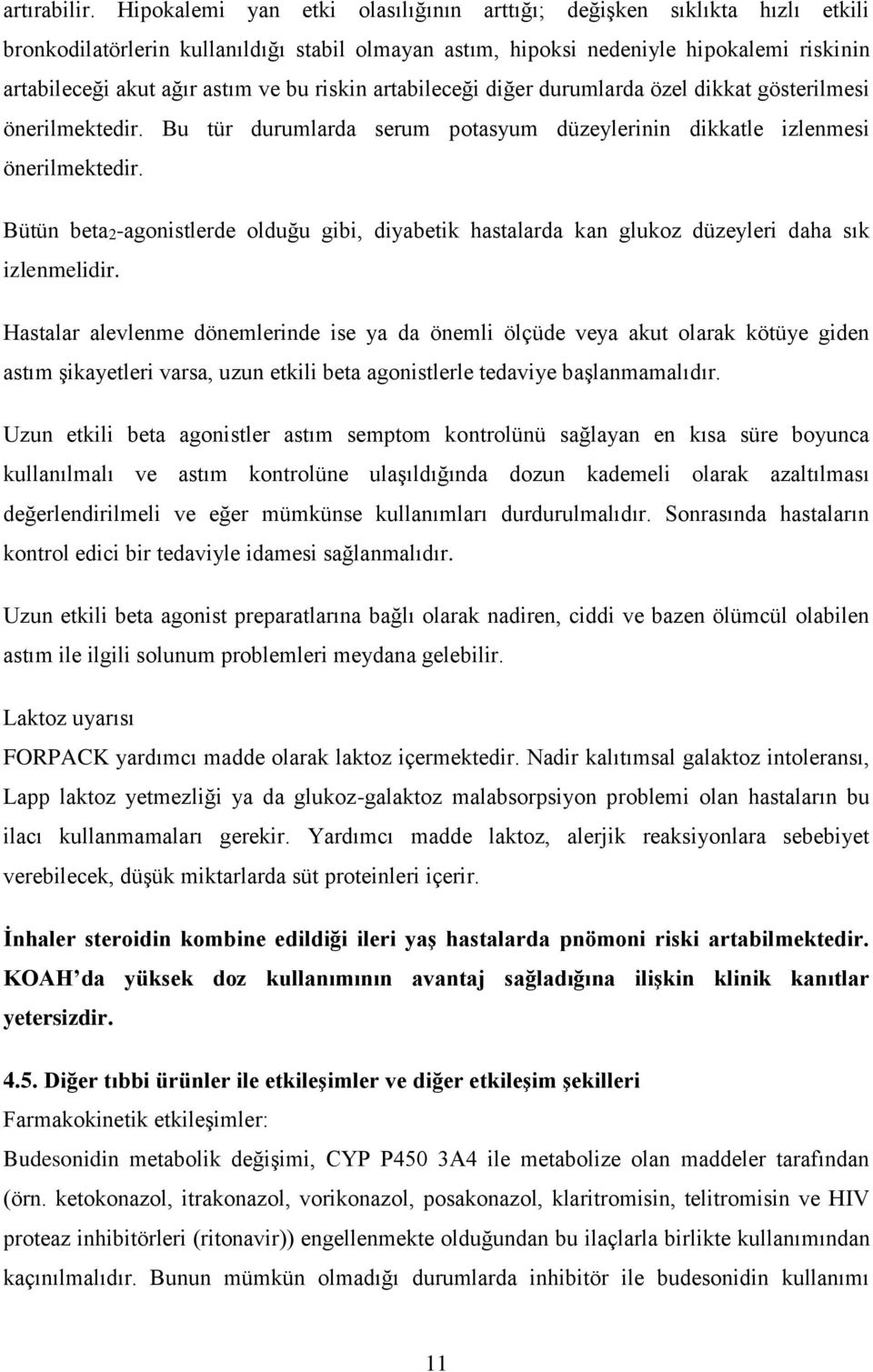 riskin artabileceği diğer durumlarda özel dikkat gösterilmesi önerilmektedir. Bu tür durumlarda serum potasyum düzeylerinin dikkatle izlenmesi önerilmektedir.