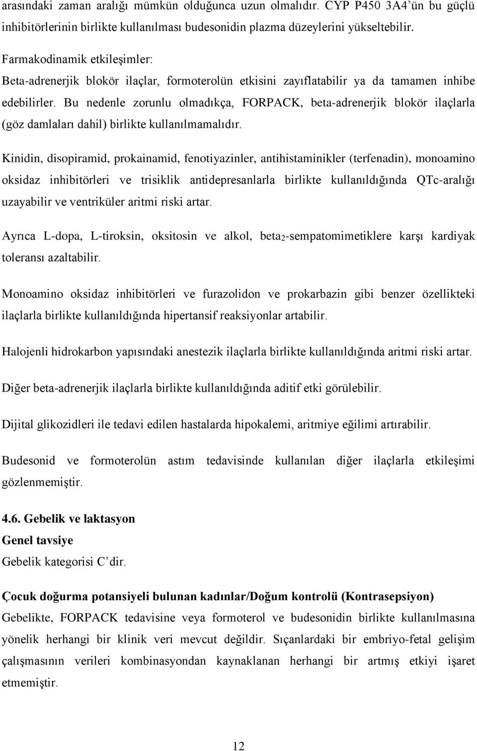 Bu nedenle zorunlu olmadıkça, FORPACK, beta-adrenerjik blokör ilaçlarla (göz damlaları dahil) birlikte kullanılmamalıdır.