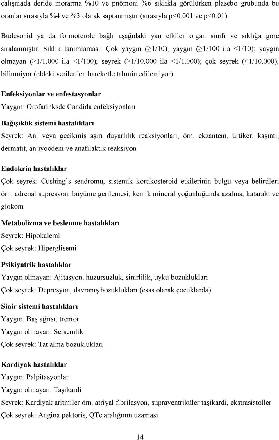 000 ila <1/100); seyrek ( 1/10.000 ila <1/1.000); çok seyrek (<1/10.000); bilinmiyor (eldeki verilerden hareketle tahmin edilemiyor).