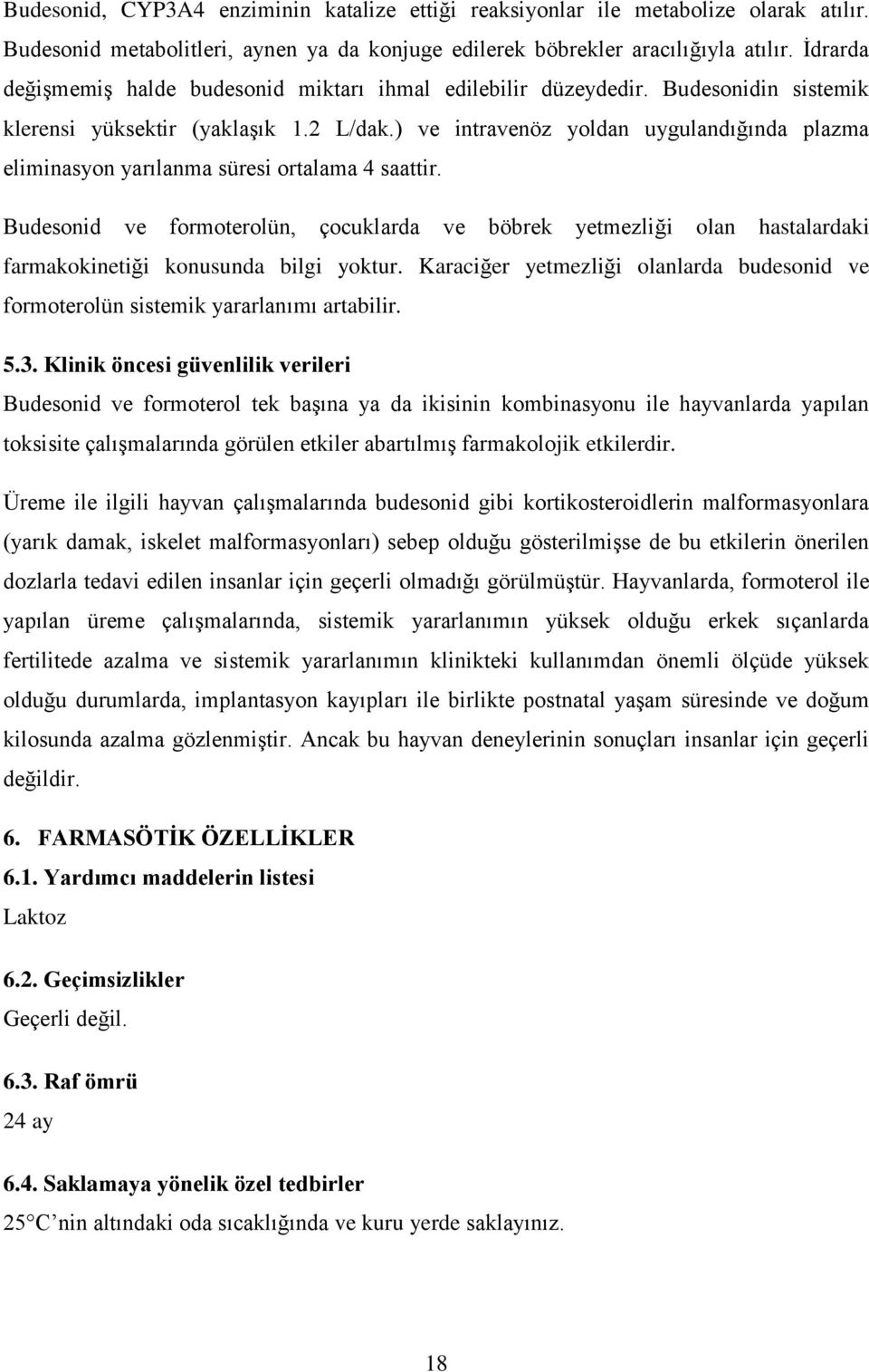 ) ve intravenöz yoldan uygulandığında plazma eliminasyon yarılanma süresi ortalama 4 saattir.