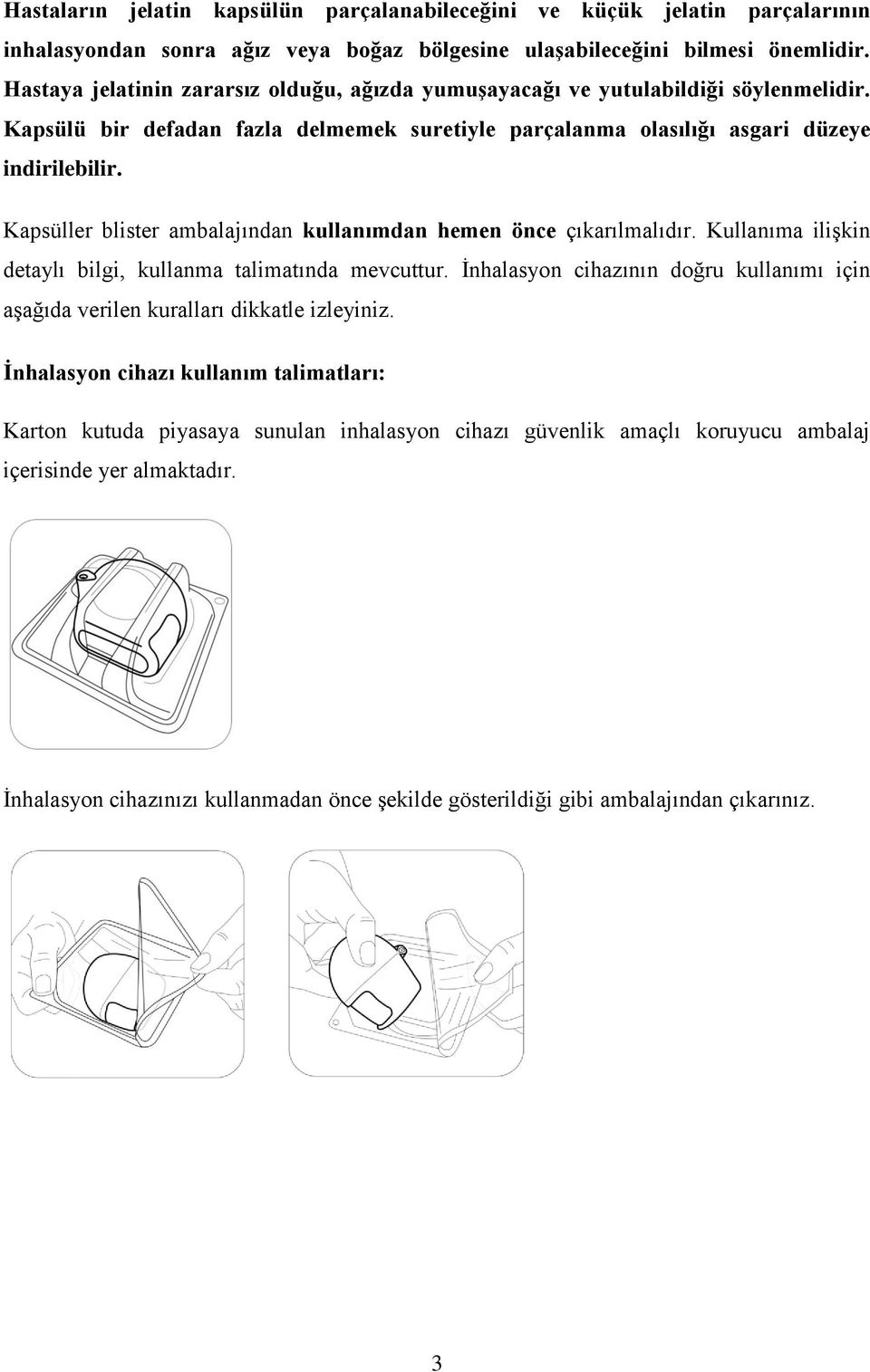 Kapsüller blister ambalajından kullanımdan hemen önce çıkarılmalıdır. Kullanıma ilişkin detaylı bilgi, kullanma talimatında mevcuttur.