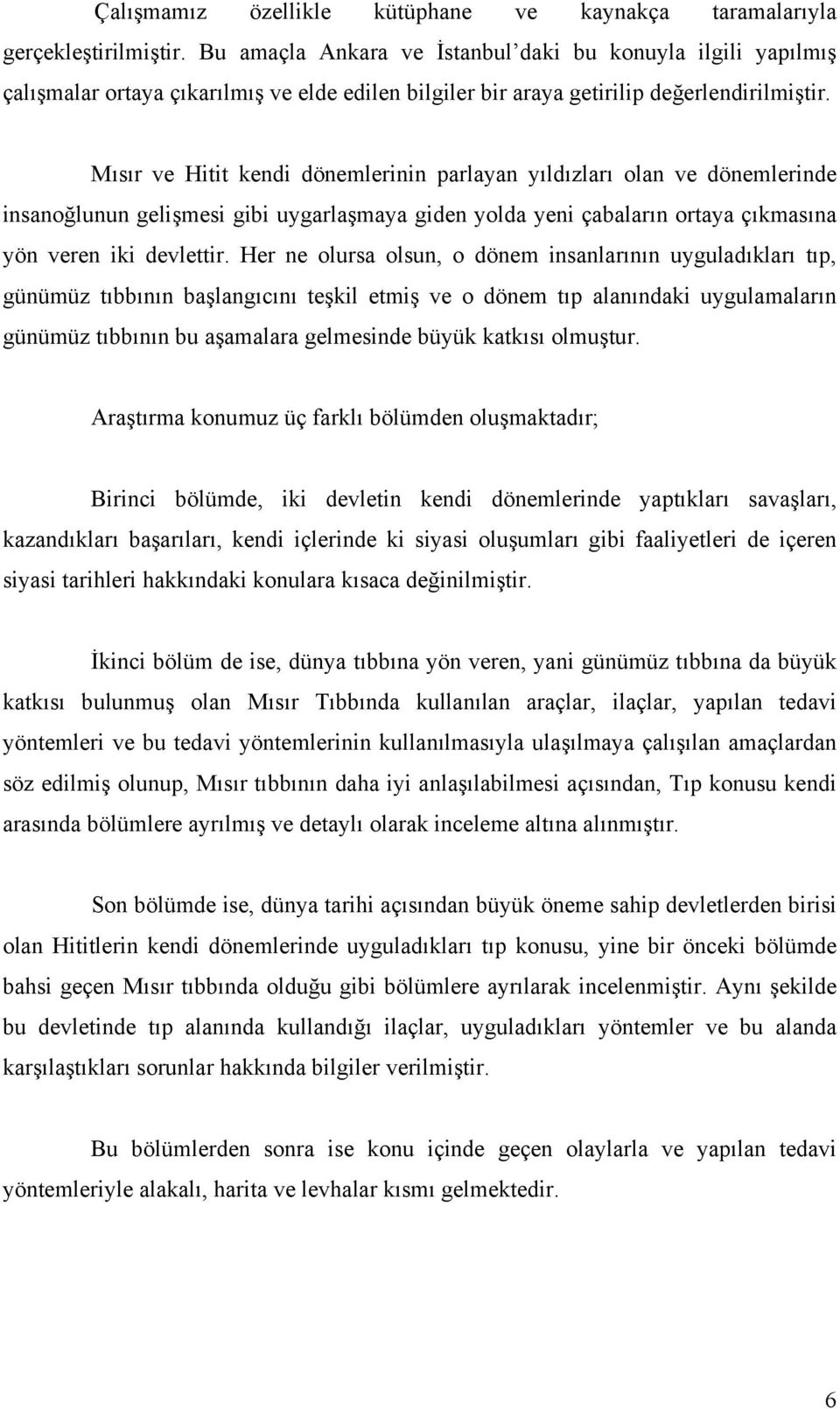 Mısır ve Hitit kendi dönemlerinin parlayan yıldızları olan ve dönemlerinde insanoğlunun gelişmesi gibi uygarlaşmaya giden yolda yeni çabaların ortaya çıkmasına yön veren iki devlettir.