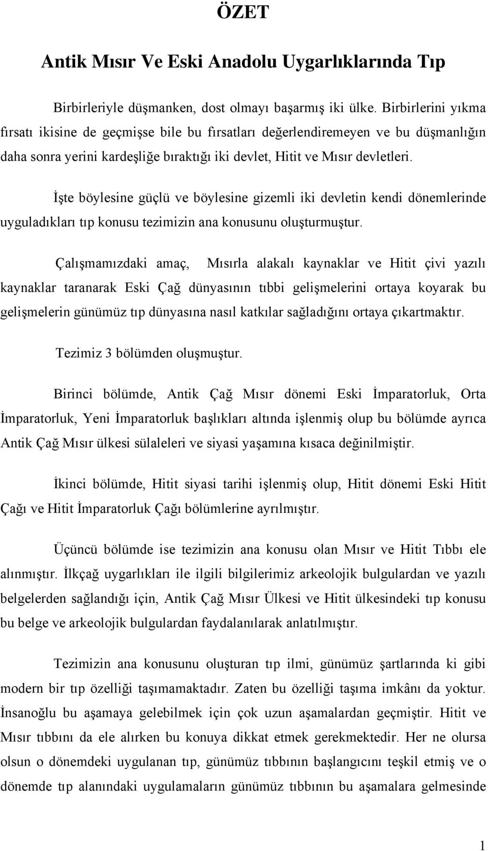 İşte böylesine güçlü ve böylesine gizemli iki devletin kendi dönemlerinde uyguladıkları tıp konusu tezimizin ana konusunu oluşturmuştur.