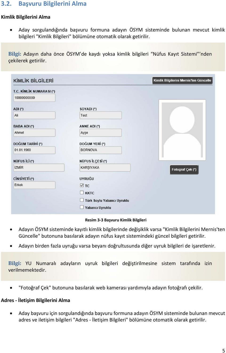 ] Resim 3-3 Başvuru Kimlik Bilgileri Adayın ÖSYM sisteminde kayıtlı kimlik bilgilerinde değişiklik varsa "Kimlik Bilgilerini Mernis'ten Güncelle" butonuna basılarak adayın nüfus kayıt sistemindeki