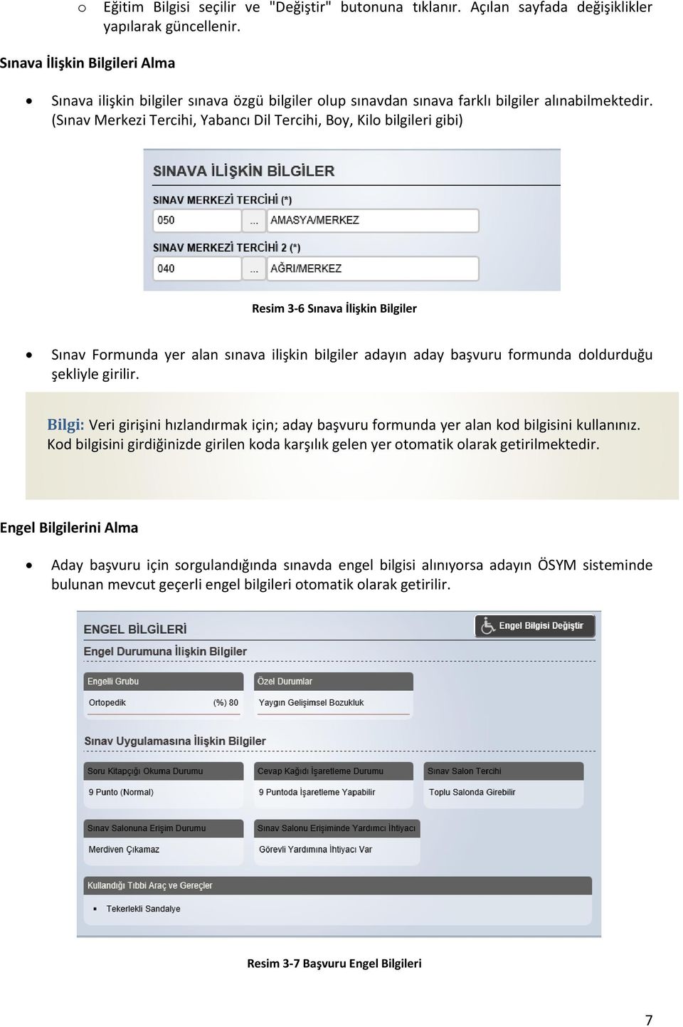 (Sınav Merkezi Tercihi, Yabancı Dil Tercihi, Boy, Kilo bilgileri gibi) Resim 3-6 Sınava İlişkin Bilgiler Sınav Formunda yer alan sınava ilişkin bilgiler adayın aday başvuru formunda doldurduğu