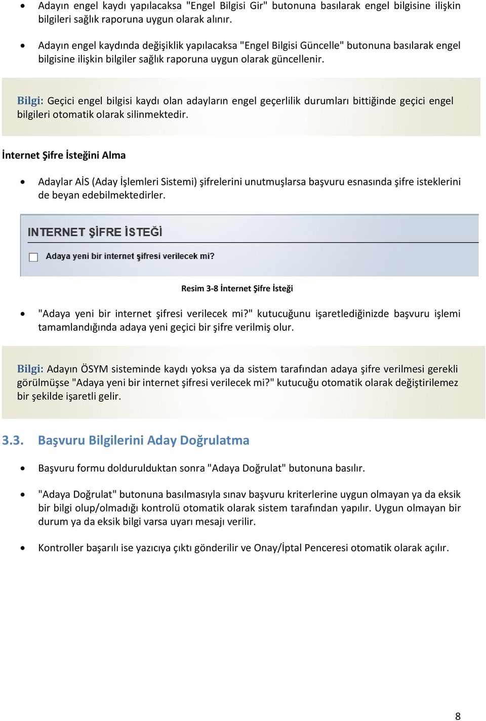 Bilgi: Geçici engel bilgisi kaydı olan adayların engel geçerlilik durumları bittiğinde geçici engel bilgileri otomatik olarak silinmektedir. İnternet Şifre İsteğini Alma [Cite your source here.