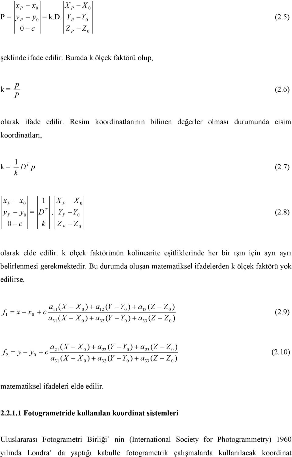 k ölçek faktörünün kolinearite eşitliklerinde her bir ışın için ayrı ayrı belirlenmesi gerekmektedir.