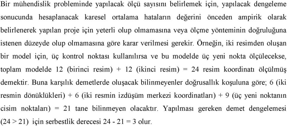 Örneğin, iki resimden oluşan bir model için, üç kontrol noktası kullanılırsa ve bu modelde üç yeni nokta ölçülecekse, toplam modelde 12 (birinci resim) + 12 (ikinci resim) = 24 resim koordinatı