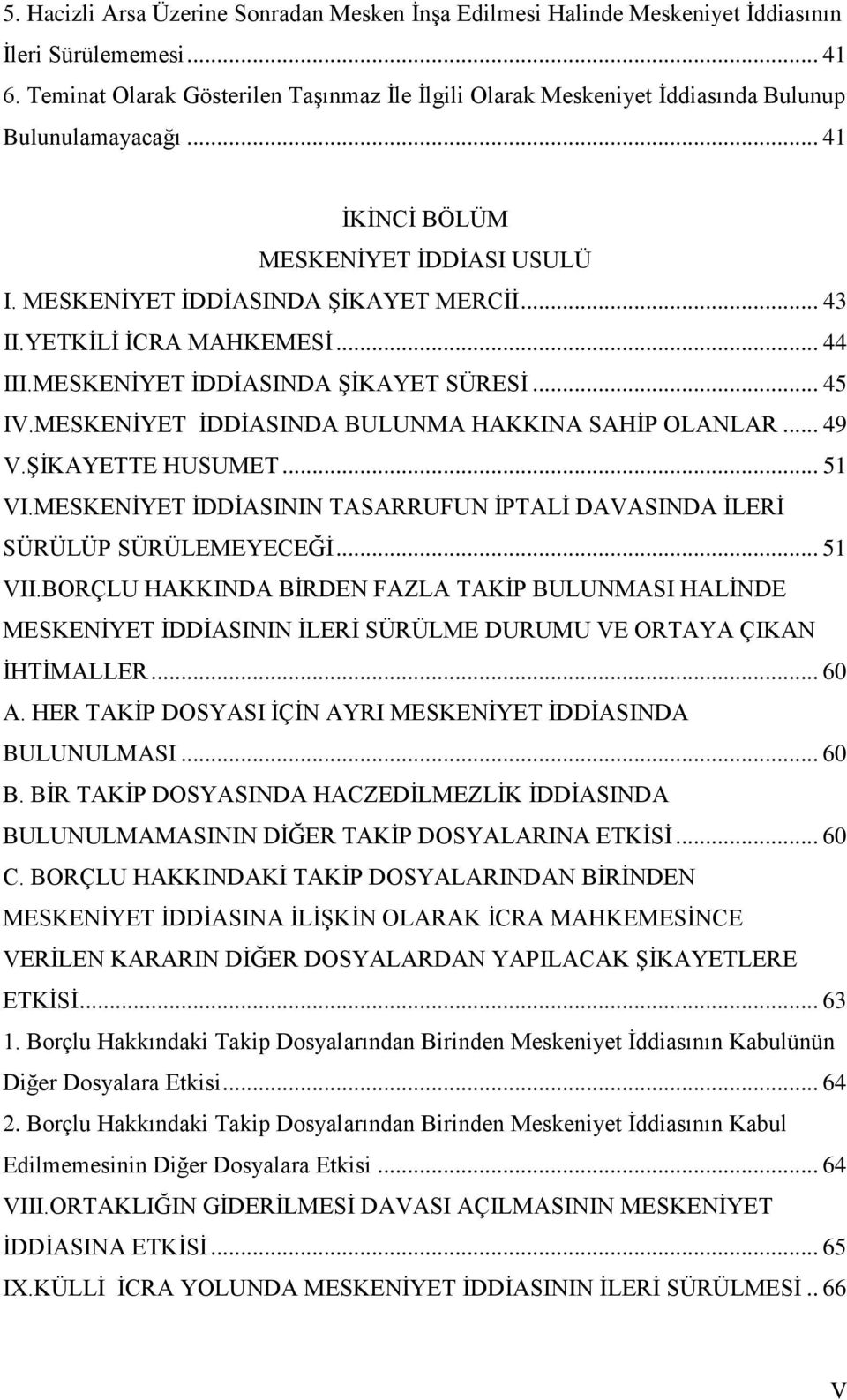 YETKİLİ İCRA MAHKEMESİ... 44 III.MESKENİYET İDDİASINDA ŞİKAYET SÜRESİ... 45 IV.MESKENİYET İDDİASINDA BULUNMA HAKKINA SAHİP OLANLAR... 49 V.ŞİKAYETTE HUSUMET... 51 VI.