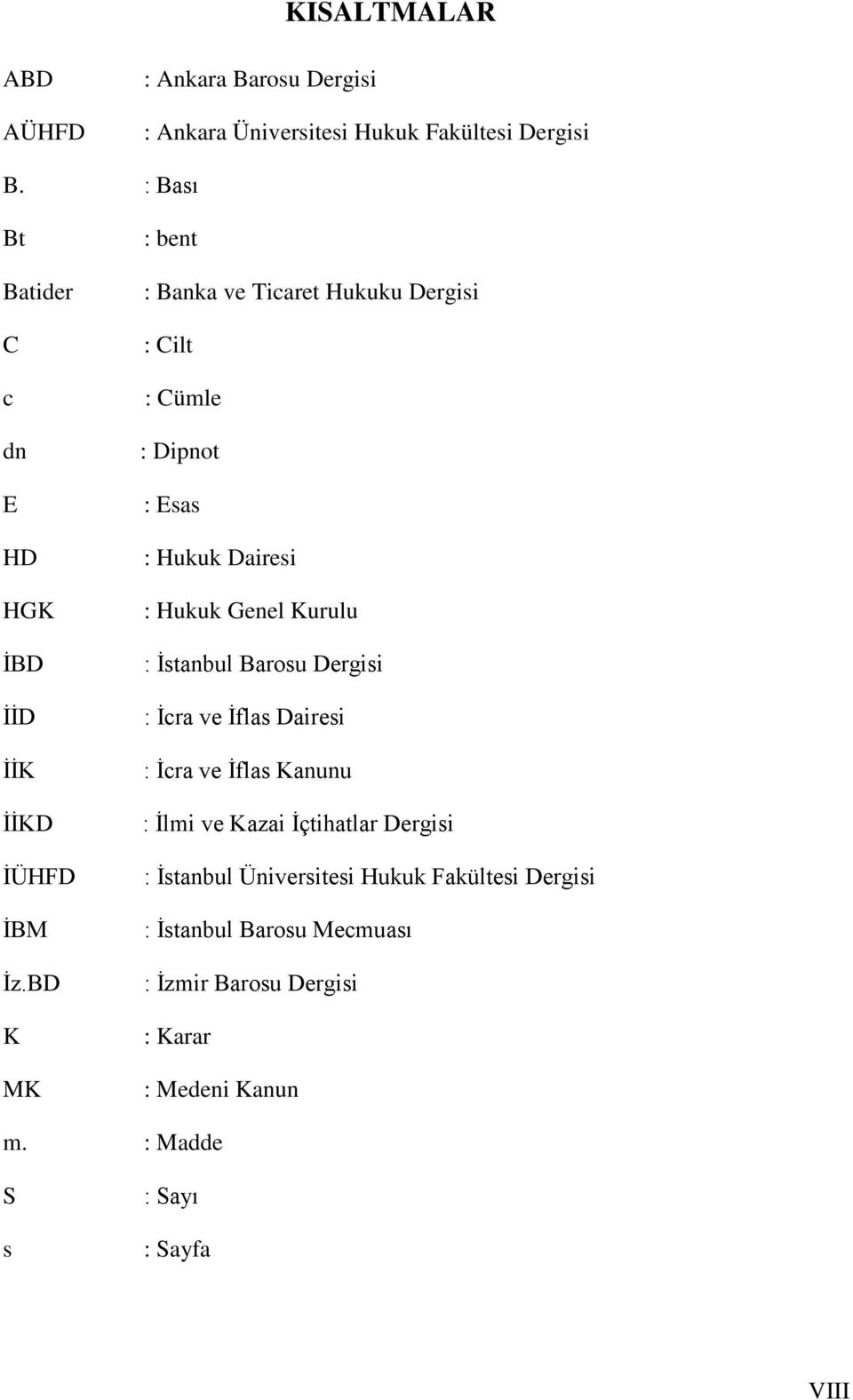 BD K MK : bent : Banka ve Ticaret Hukuku Dergisi : Cilt : Cümle : Dipnot : Esas : Hukuk Dairesi : Hukuk Genel Kurulu : İstanbul Barosu