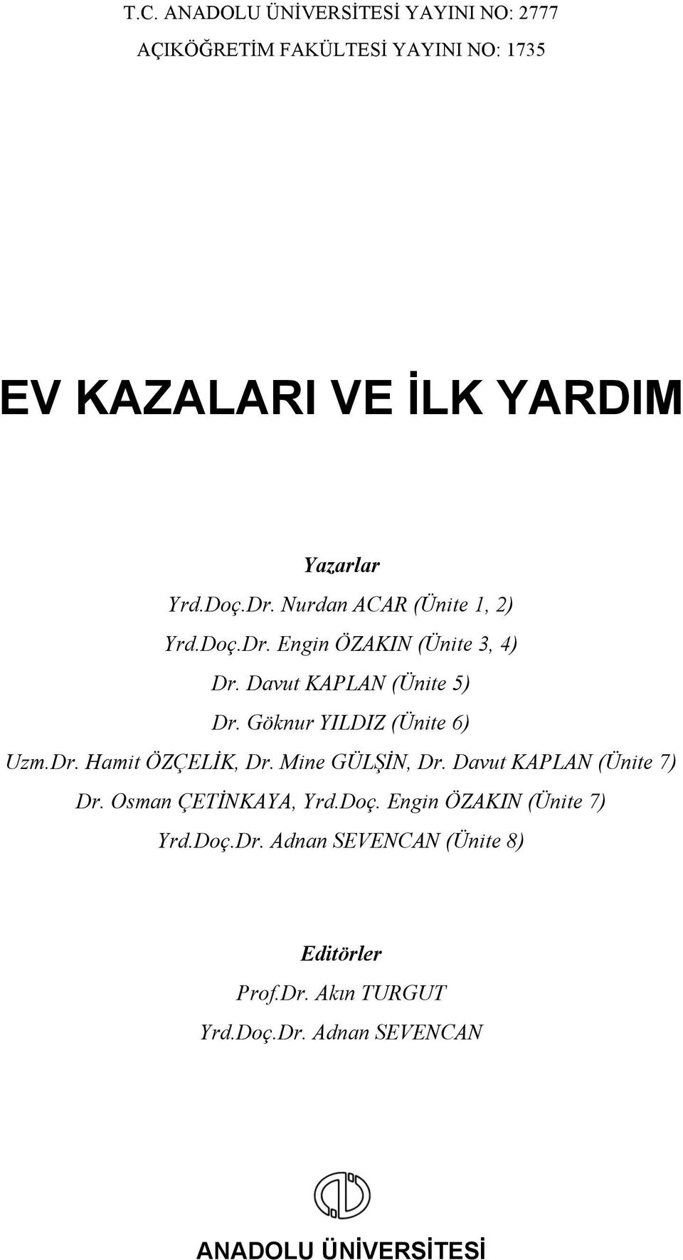 Göknur YILDIZ (Ünite 6) Uzm.Dr. Hamit ÖZÇELİK, Dr. Mine GÜLŞİN, Dr. Davut KAPLAN (Ünite 7) Dr. Osman ÇETİNKAYA, Yrd.Doç.