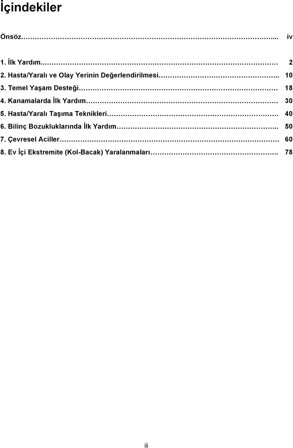 Temel Yaşam Desteği 18 4. Kanamalarda İlk Yardım 30 5.