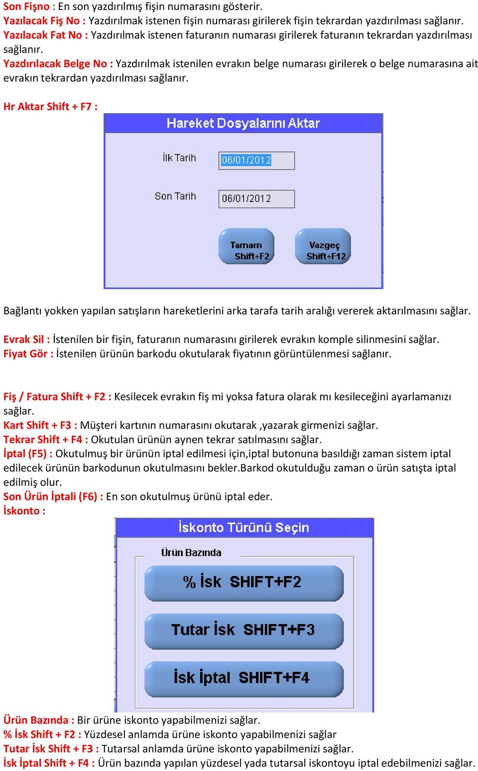 Yazdırılacak Belge No : Yazdırılmak istenilen evrakın belge numarası girilerek o belge numarasına ait evrakın tekrardan yazdırılması sağlanır.