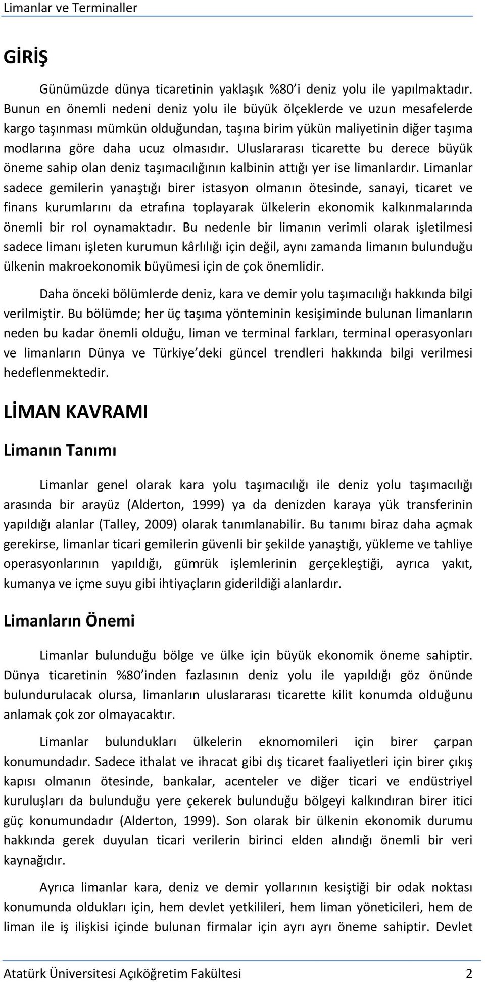 Uluslararası ticarette bu derece büyük öneme sahip olan deniz taşımacılığının kalbinin attığı yer ise limanlardır.