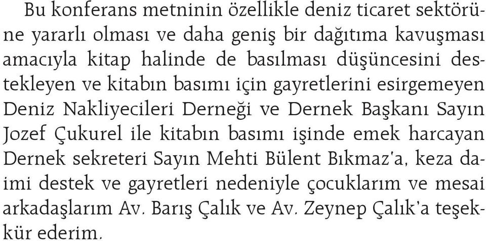 Dernek Başkanı Sayın Jozef Çukurel ile kitabın basımı işinde emek harcayan Dernek sekreteri Sayın Mehti Bülent Bıkmaz a,