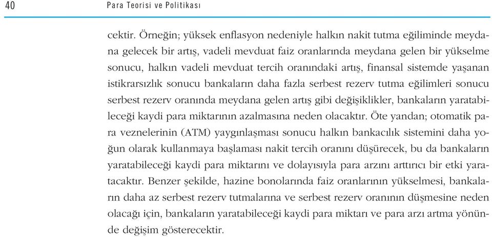 ndaki art fl, finansal sistemde yaflanan istikrars zl k sonucu bankalar n daha fazla serbest rezerv tutma e ilimleri sonucu serbest rezerv oran nda meydana gelen art fl gibi de ifliklikler, bankalar