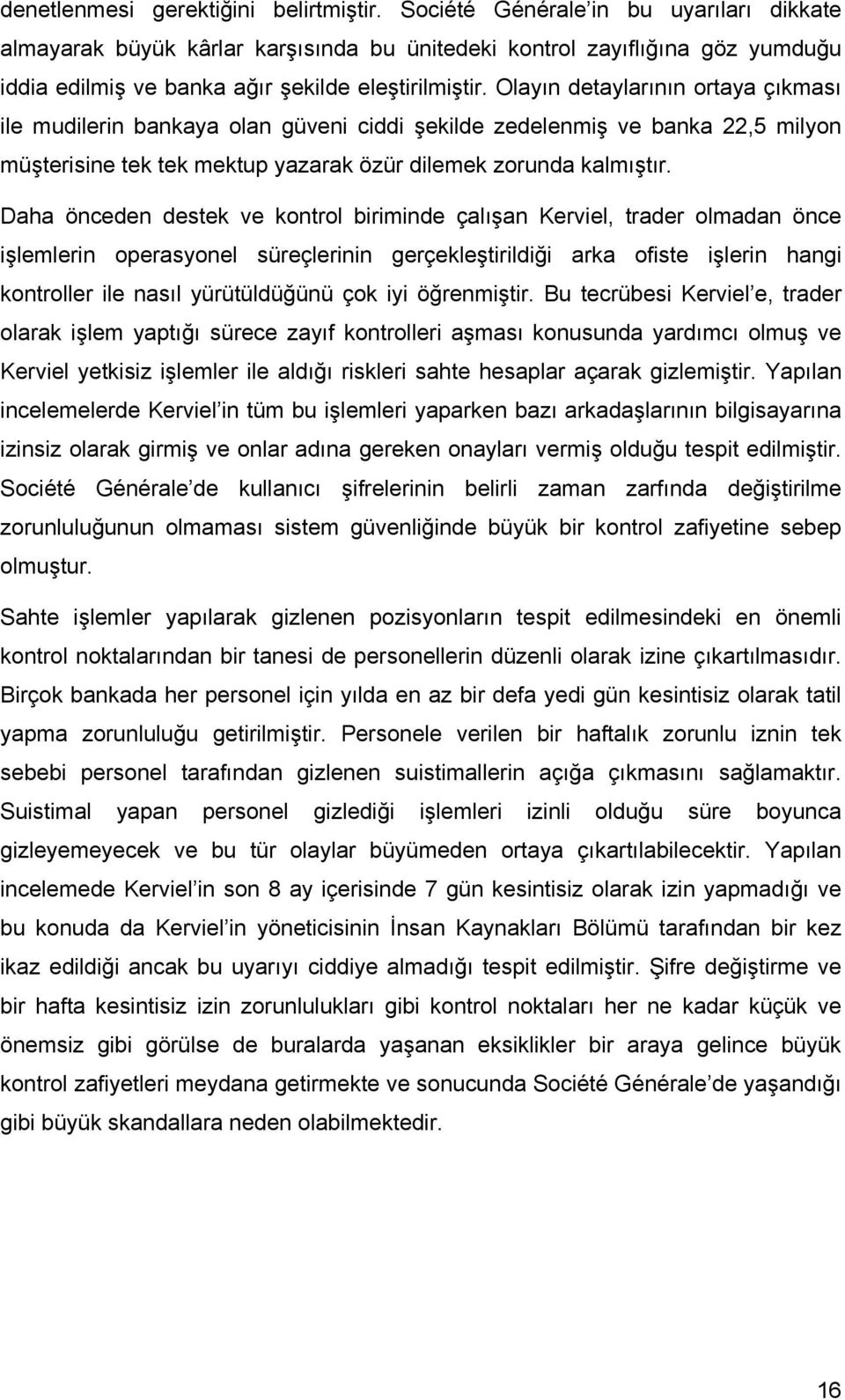 Olayın detaylarının ortaya çıkması ile mudilerin bankaya olan güveni ciddi şekilde zedelenmiş ve banka 22,5 milyon müşterisine tek tek mektup yazarak özür dilemek zorunda kalmıştır.