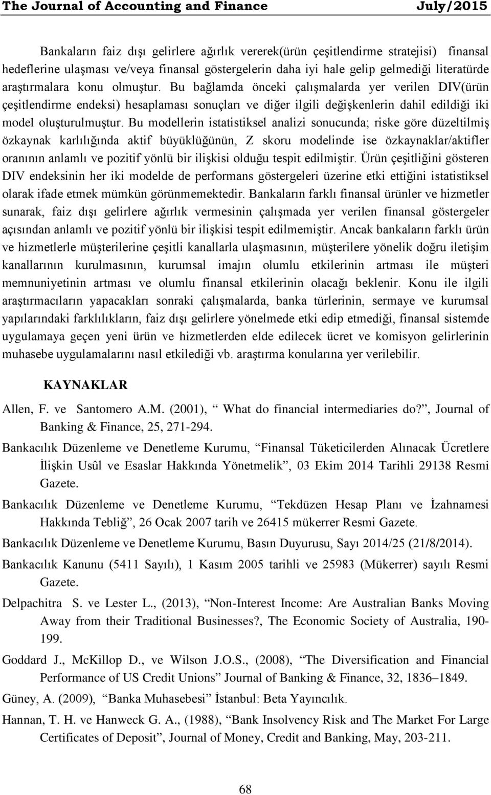 Bu bağlamda önceki çalışmalarda yer verilen DIV(ürün çeşitlendirme endeksi) hesaplaması sonuçları ve diğer ilgili değişkenlerin dahil edildiği iki model oluşturulmuştur.