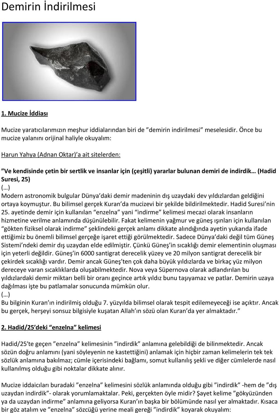 Suresi, 25) ( ) Modern astronomik bulgular Dünya daki demir madeninin dış uzaydaki dev yıldızlardan geldiğini ortaya koymuştur. Bu bilimsel gerçek Kuran da mucizevi bir şekilde bildirilmektedir.