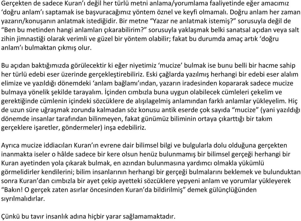 sorusuyla yaklaşmak belki sanatsal açıdan veya salt zihin jimnastiği olarak verimli ve güzel bir yöntem olabilir; fakat bu durumda amaç artık doğru anlam ı bulmaktan çıkmış olur.