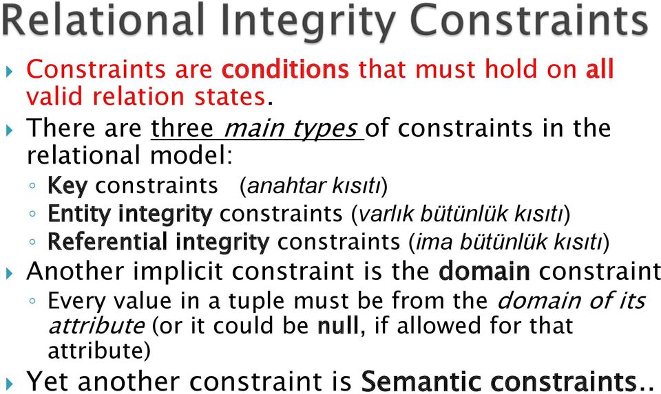 constraints (varlık bütünlük kısıtı) Referential integrity constraints (ima bütünlük kısıtı) Another implicit constraint is