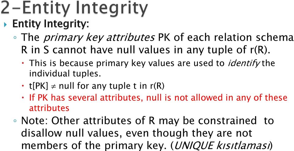 t[pk] null for any tuple t in r(r) If PK has several attributes, null is not allowed in any of these attributes