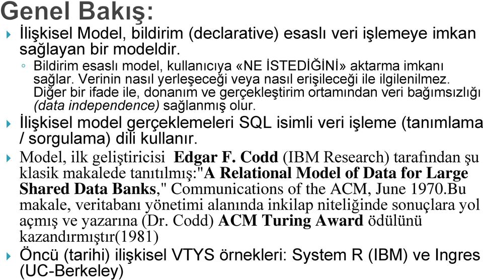 İlişkisel model gerçeklemeleri SQL isimli veri işleme (tanımlama / sorgulama) dili kullanır. Model, ilk geliştiricisi Edgar F.