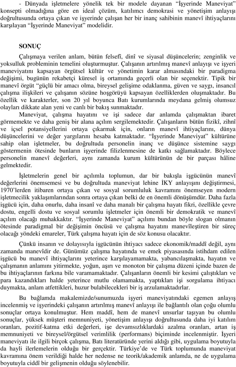 SONUÇ Çalışmaya verilen anlam, bütün felsefî, dinî ve siyasal düşüncelerin; zenginlik ve yoksulluk probleminin temelini oluşturmuştur.