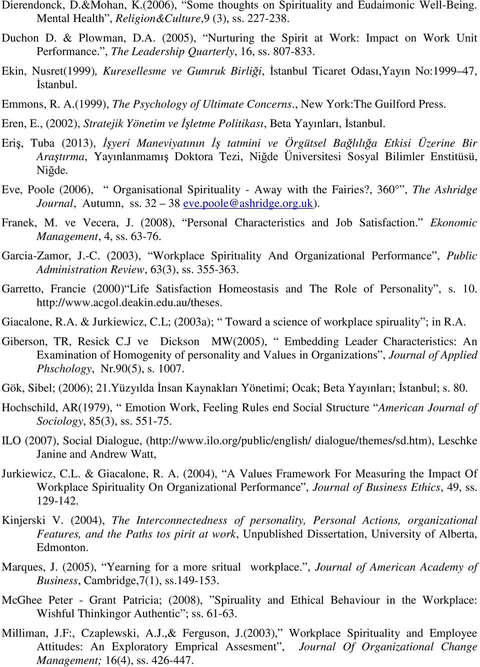 Ekin, Nusret(1999), Kuresellesme ve Gumruk Birliği, İstanbul Ticaret Odası,Yayın No:1999 47, İstanbul. Emmons, R. A.(1999), The Psychology of Ultimate Concerns., New York:The Guilford Press. Eren, E.