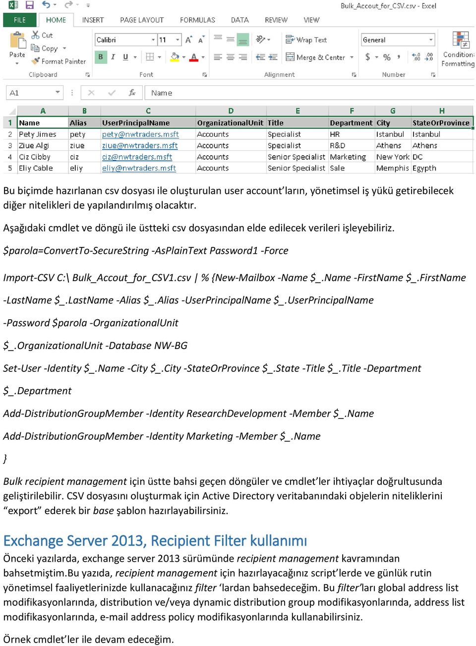 csv % {New-Mailbox -Name $_.Name -FirstName $_.FirstName -LastName $_.LastName -Alias $_.Alias -UserPrincipalName $_.UserPrincipalName -Password $parola -OrganizationalUnit $_.