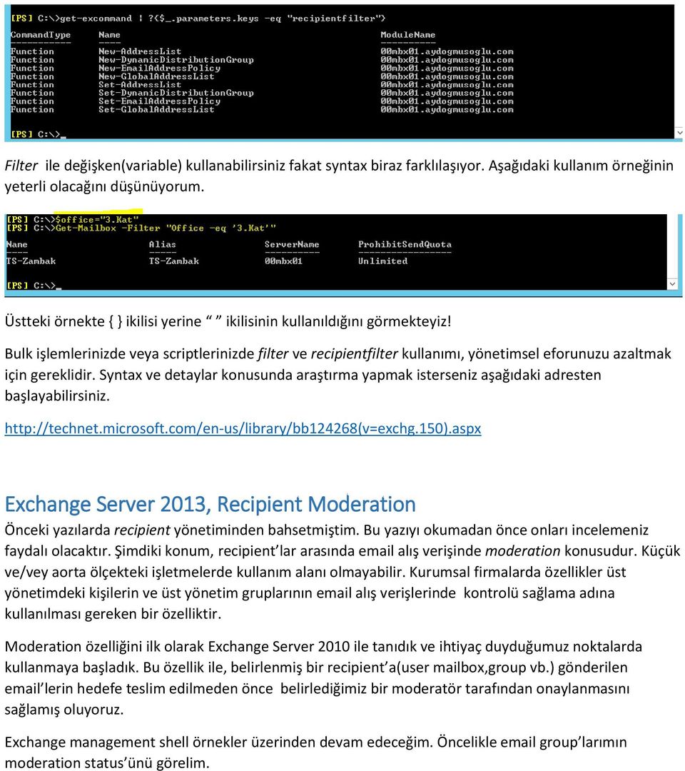 Syntax ve detaylar konusunda araştırma yapmak isterseniz aşağıdaki adresten başlayabilirsiniz. http://technet.microsoft.com/en-us/library/bb124268(v=exchg.150).