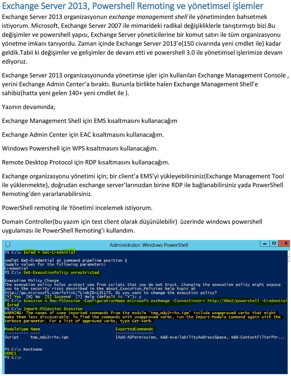 bu değişimler ve powershell yapısı, Exchange Server yöneticilerine bir komut satırı ile tüm organizasyonu yönetme imkanı tanıyordu.