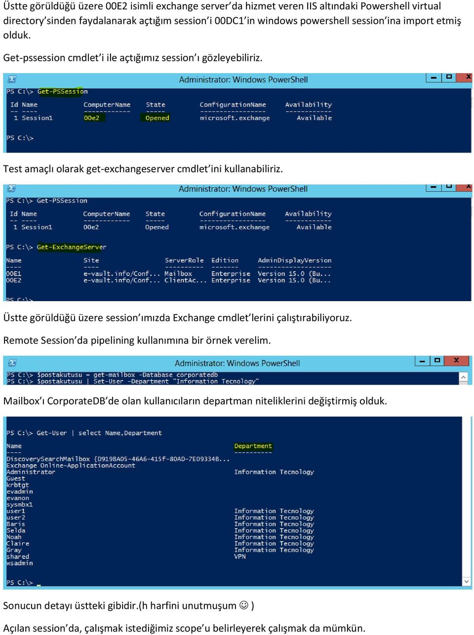 Üstte görüldüğü üzere session ımızda Exchange cmdlet lerini çalıştırabiliyoruz. Remote Session da pipelining kullanımına bir örnek verelim.