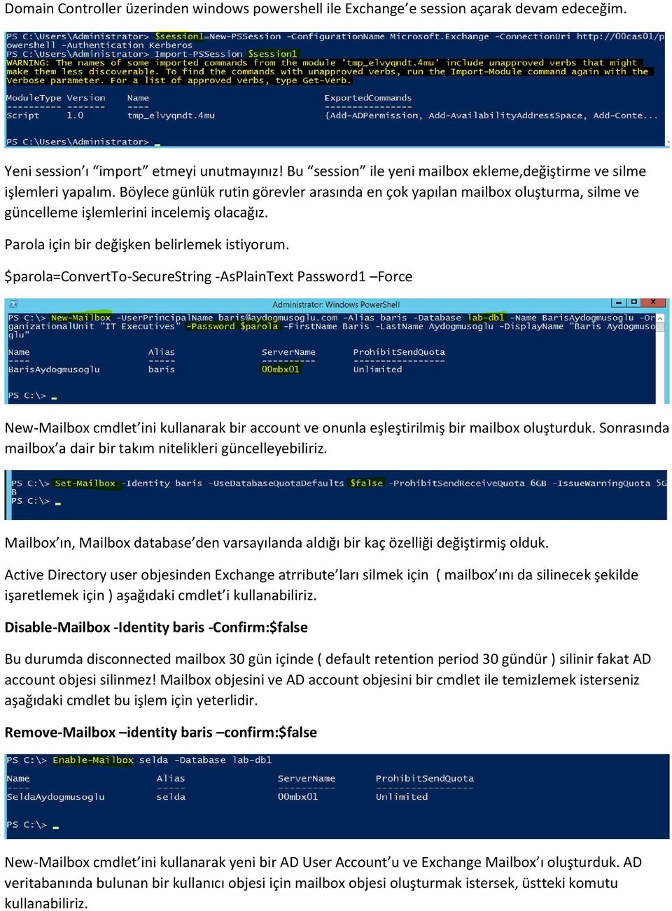 Parola için bir değişken belirlemek istiyorum. $parola=convertto-securestring -AsPlainText Password1 Force New-Mailbox cmdlet ini kullanarak bir account ve onunla eşleştirilmiş bir mailbox oluşturduk.