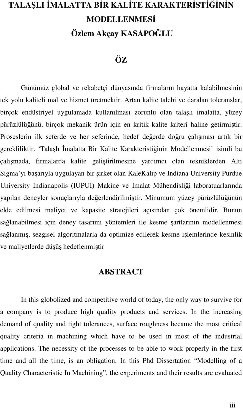 getirmiştir. Proseslerin ilk seferde ve her seferinde, hedef değerde doğru çalışması artık bir gerekliliktir.