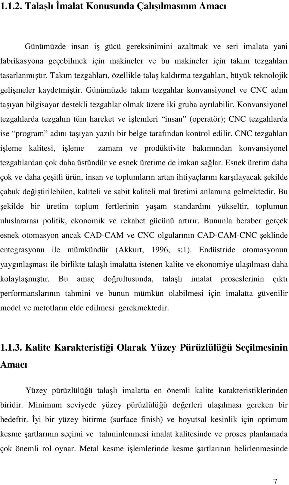 tasarlanmıştır. Takım tezgahları, özellikle talaş kaldırma tezgahları, büyük teknolojik gelişmeler kaydetmiştir.