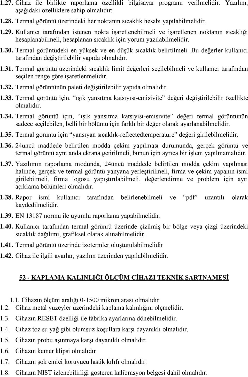 Kullanıcı tarafından istenen nokta işaretlenebilmeli ve işaretlenen noktanın sıcaklığı hesaplanabilmeli, hesaplanan sıcaklık için yorum yazılabilmelidir. 1.30.