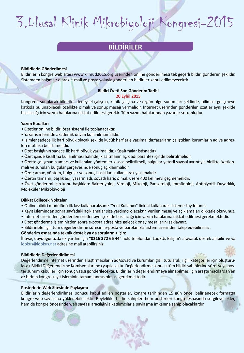 Bildiri Özeti Son Gönderim Tarihi 20 Eylül 2015 Kongrede sunulacak bildiriler deneysel çalışma, klinik çalışma ve özgün olgu sunumları şeklinde, bilimsel gelişmeye katkıda bulunabilecek özellikte