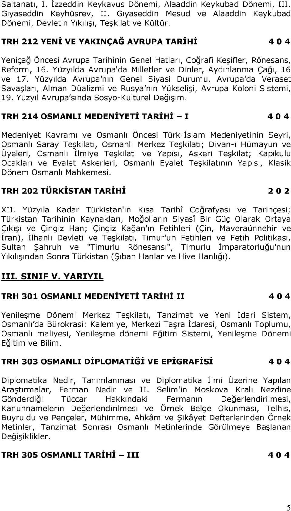 Yüzyılda Avrupa nın Genel Siyasi Durumu, Avrupa'da Veraset Savaşları, Alman Düalizmi ve Rusya nın Yükselişi, Avrupa Koloni Sistemi, 19. Yüzyıl Avrupa sında Sosyo-Kültürel Değişim.