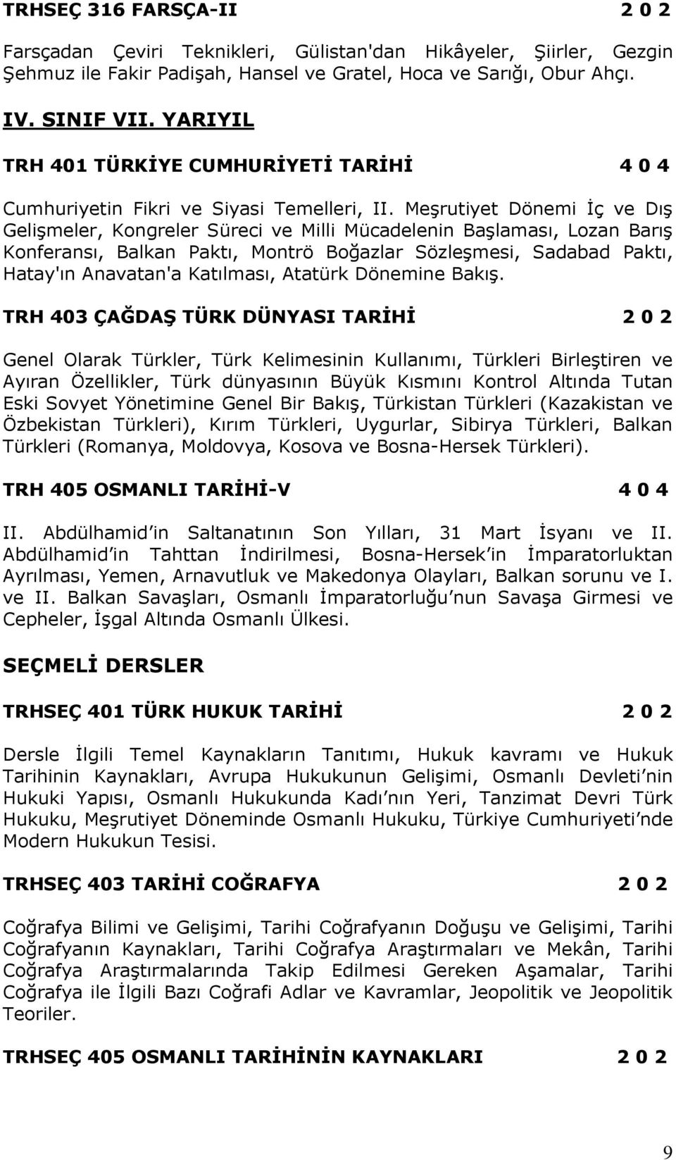 Meşrutiyet Dönemi İç ve Dış Gelişmeler, Kongreler Süreci ve Milli Mücadelenin Başlaması, Lozan Barış Konferansı, Balkan Paktı, Montrö Boğazlar Sözleşmesi, Sadabad Paktı, Hatay'ın Anavatan'a